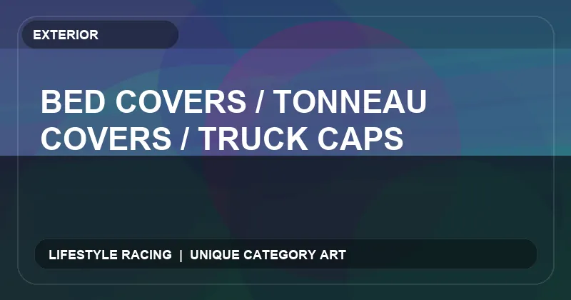 Bed Covers / Tonneau Covers / Truck Caps